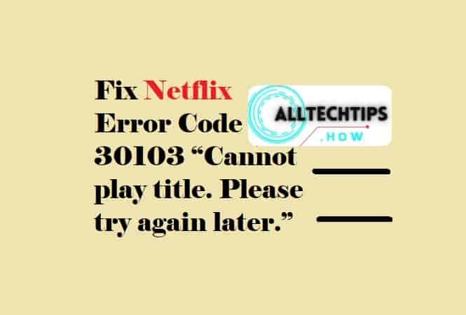 Fix Netflix Error Code 30103