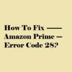 How to Fix Amazon Prime Error Code 28