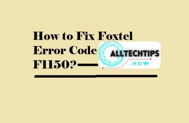 How to Fix Foxtel Error Code F1150