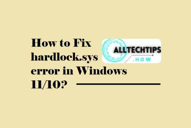 How to Fix hardlock.sys error in Windows 10
