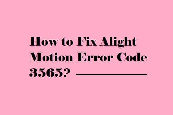 How to fix Alight Motion Error 3565