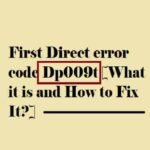 How to fix First Direct error code Dp009t