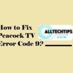 How to fix Peacock TV error code 9