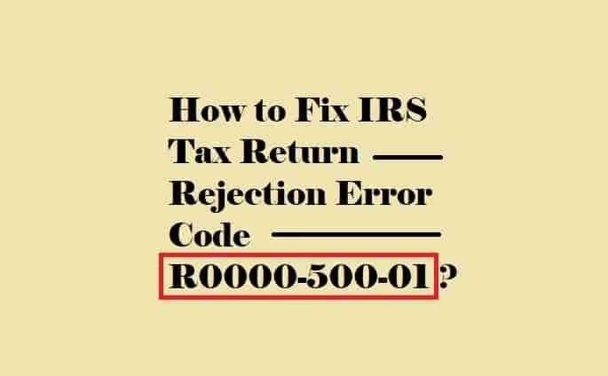 IRS Tax Return Rejection Error Code R0000-500-01