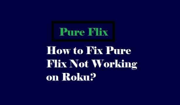 Methods to Fix Pure Flix not working on Roku 