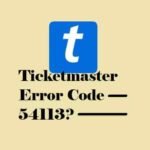 How To Fix Ticketmaster Error Code 54113
