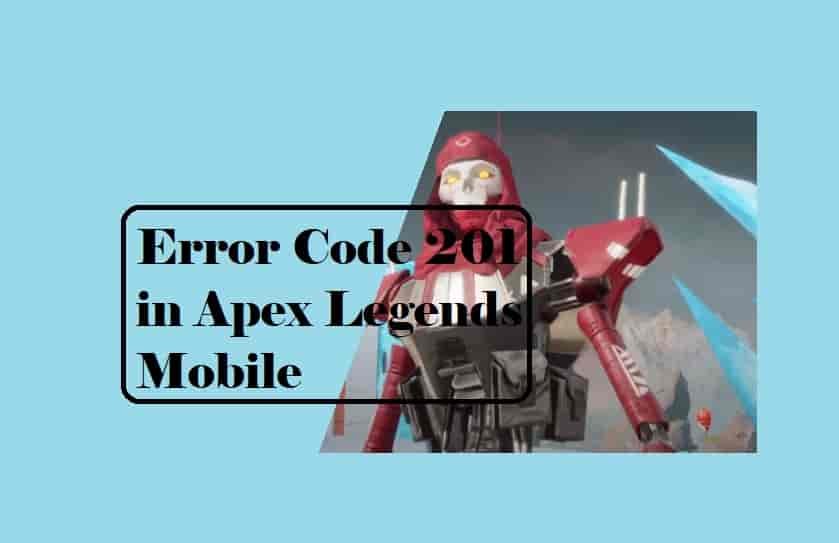 How to Fix Error Code 201 in Apex Legends Mobile