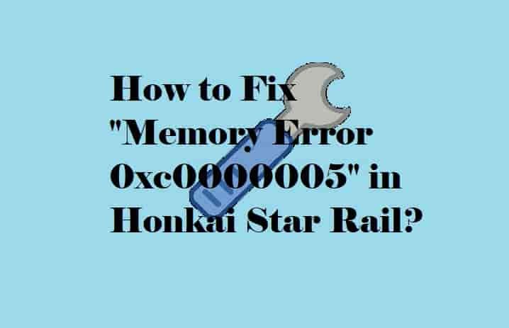 How to Fix Memory Error 0xc0000005 in Honkai Star Rail